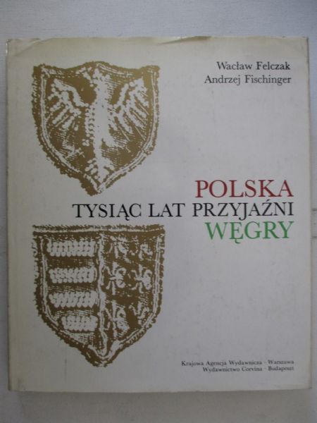 Polska-Węgry, tysiąc lat przyjaźni
