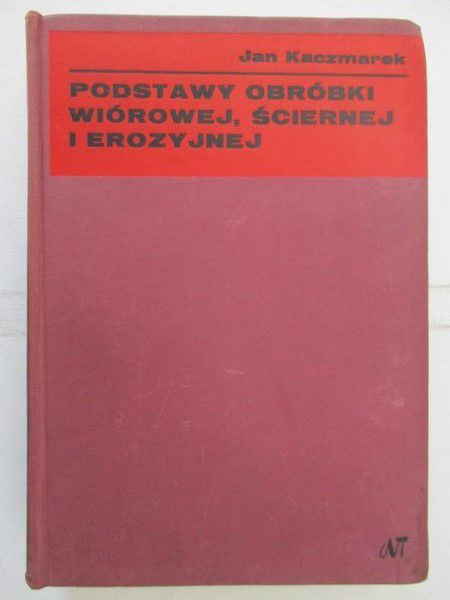 Podstawy obróbki wiórowej, ściernej i erozyjnej
