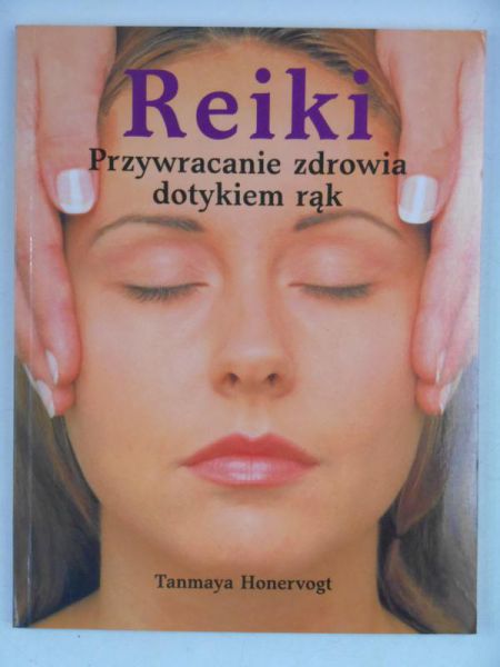 Reiki. Przywracanie zdrowia dotykiem rąk