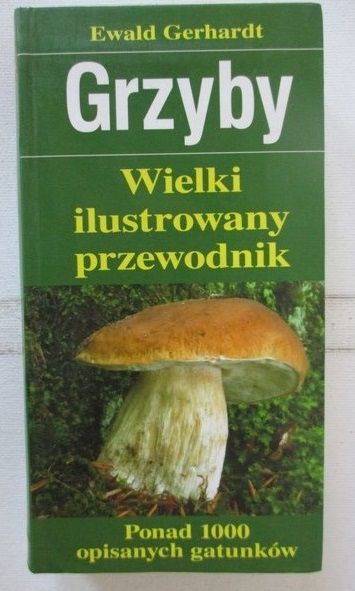 Grzyby. Wielki ilustrowany przewodnik
