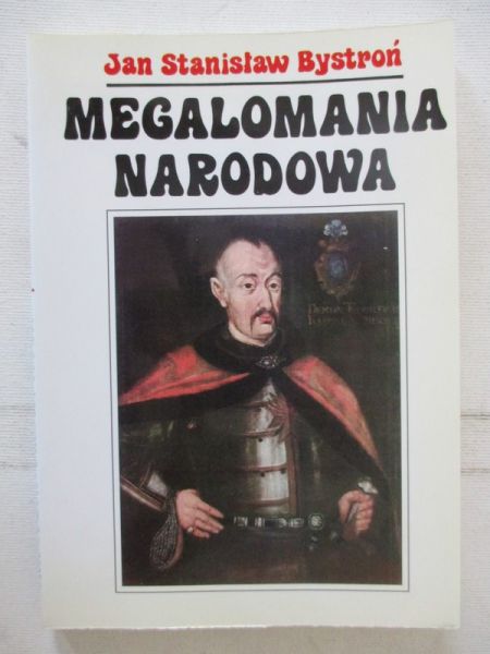 Bystroń Jan Stanisław -  Megalomania narodowa