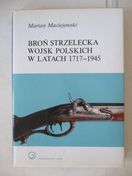 Broń strzelecka Wojsk Polskich w latach 1717 - 1945
