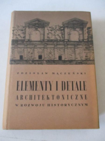 Mączeński Zdzisław - Elementy i detale architektoniczne w rozwoju historycznym