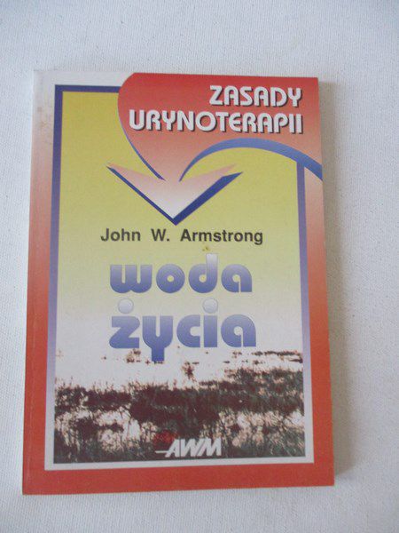 Armstrong John - Woda życia. Zasady urynoterapii