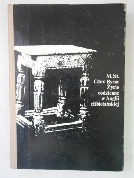 Byrne Clare - Życie codzienne w Anglii elżbietańskiej