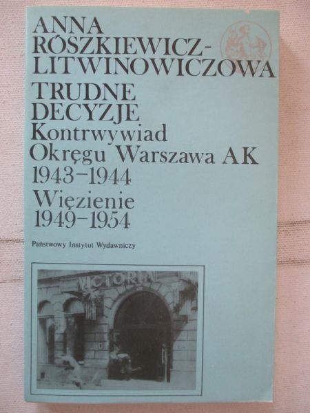 Trudne decyzje. Kontrwywiad Okręgu Warszawa AK 1943-1944. Więzienie 1949-1954
