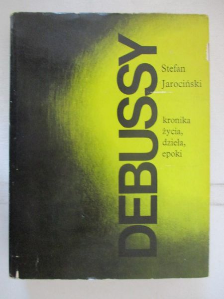 Debussy. Kronika życia, dzieła, epoki