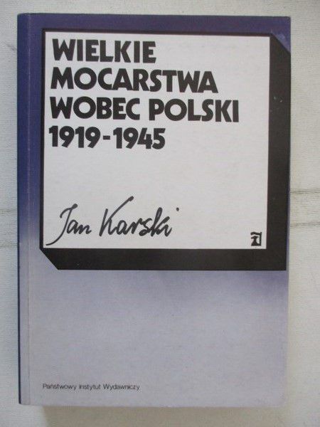 Karski Jan - Wielkie mocarstwa wobec Polski 1919-1945