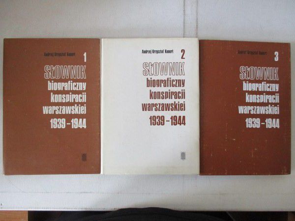 Kunert Andrzej Krzysztof - Słownik biograficzny konspiracji warszawskiej 1939-1944, Tom I-III