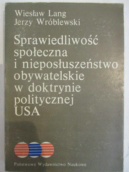 Lang Wiesław - Sprawiedliwość społeczna i nieposłuszeństwo obywatelskie w doktrynie politycznej USA