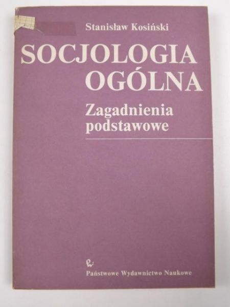 Kosiński Stanisław - Socjologia ogólna. Zagadnienia podstawowe