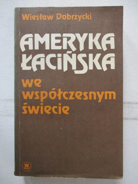 Dobrzycki Wiesław  - Ameryka Łacińska we współczesnym świecie