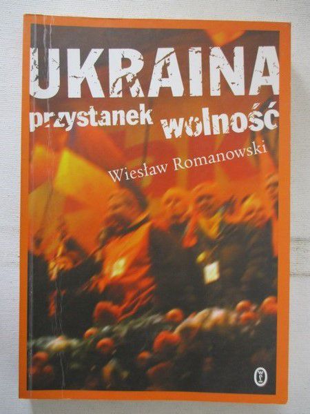 Romanowski Wiesław - Ukraina. Przystanek wolność