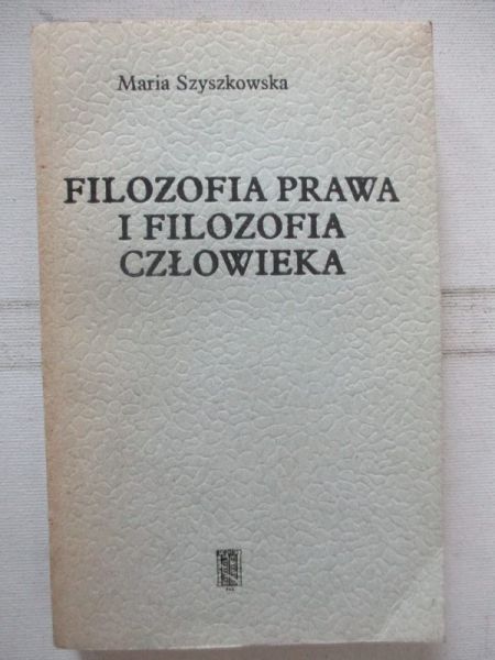 Szyszkowska Maria - Filozofia prawa i filozofia człowieka