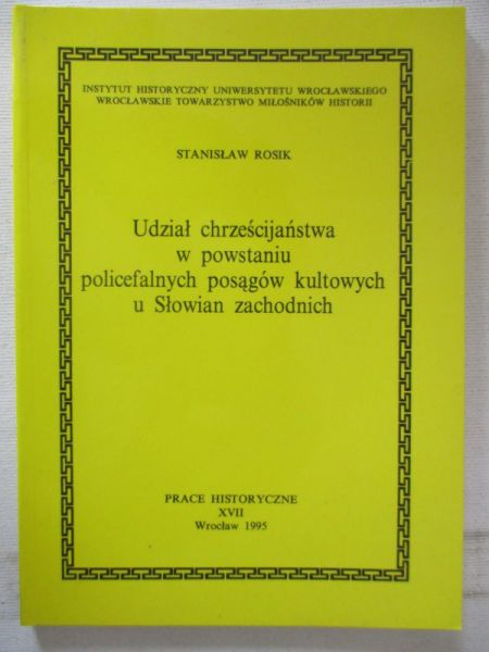 Rosik Stanisław - Udział chrześcijaństwa w powstaniu policefalnych posągów kulturowych u Słowian zachodnich