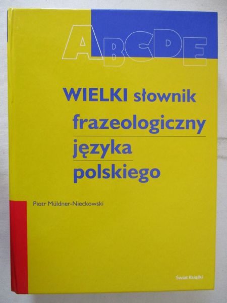 Wielki słownik frazeologiczny języka polskiego