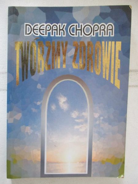 Chopra Deepak - Twórzmy zdrowie