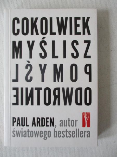 Cokolwiek myślisz pomyśl odwrotnie
