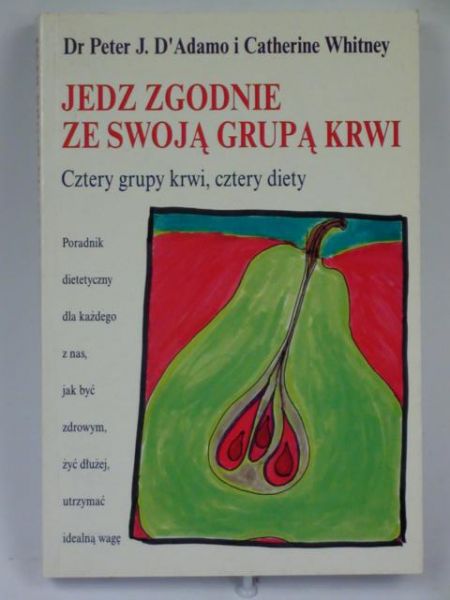 D'Adamo P.J.,   - Jedz zgodnie ze swoją grupą krwi