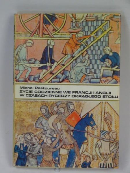 Życie codzienne we Francji i Anglii w czasach rycerzy Okrągłego Stołu