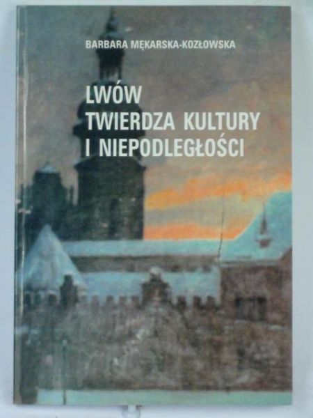 Lwów: twierdza kultury i niepodległości