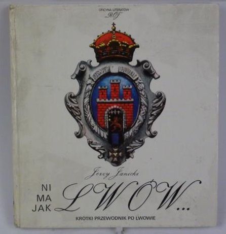 Janicki Jerzy - Ni ma jak Lwów. Krótki przewodnik po Lwowie