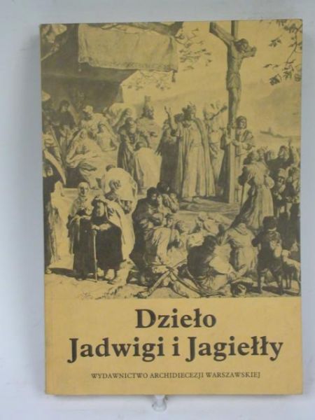 Biliński Wojciech (oprac.) - Dzieło Jadwigi i Jagiełły
