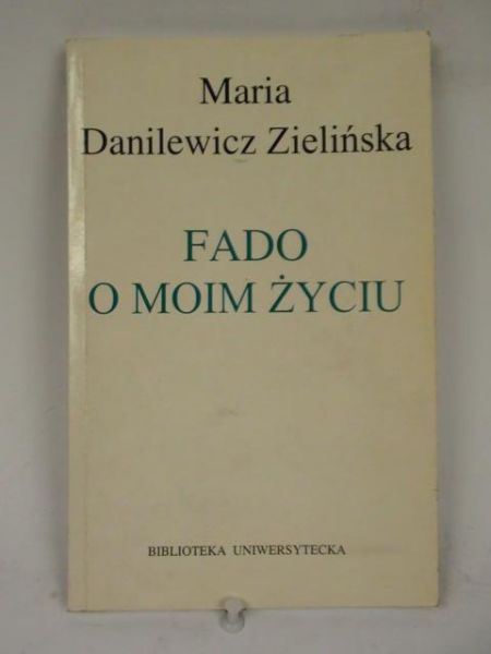 Danilewicz - Zielińska Maria - Fado o moim życiu
