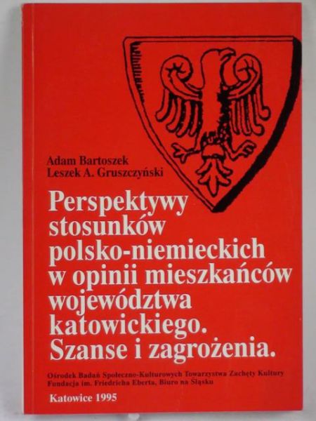 Bartoszek Adam - Perspektywy stosunków polsko-niemieckich w opinii mieszkańców województwa katowickiego. Szanse i zagrożenia