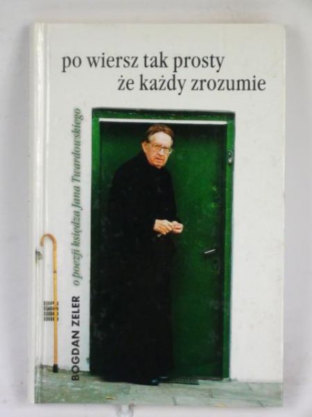 Po wiersz tak prosty, że każdy zrozumie: o poezji księdza Jana Twardowskiego