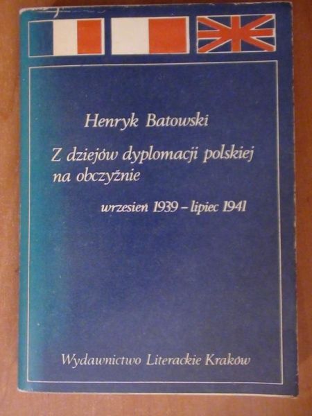 Batowski Henryk - Z dziejów dyplomacji polskiej na obczyżnie wrzesień 1939-lipiec 1941