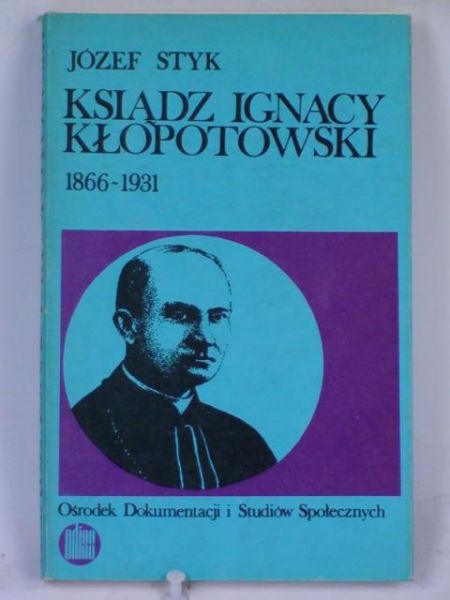 Styk Józef - Ksiądz Ignacy Kłopotowski 1866-1931