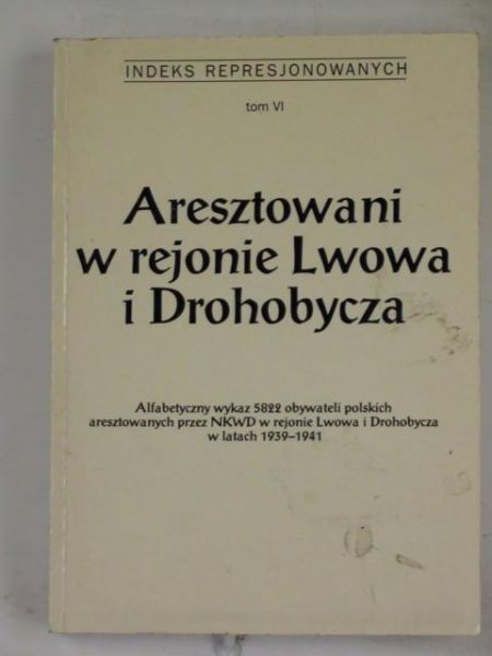 Aresztowani w rejonie Lwowa i Drohobycza, t.VI