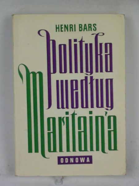 Bars Henry  -  Polityka według Jacques Maritain'a