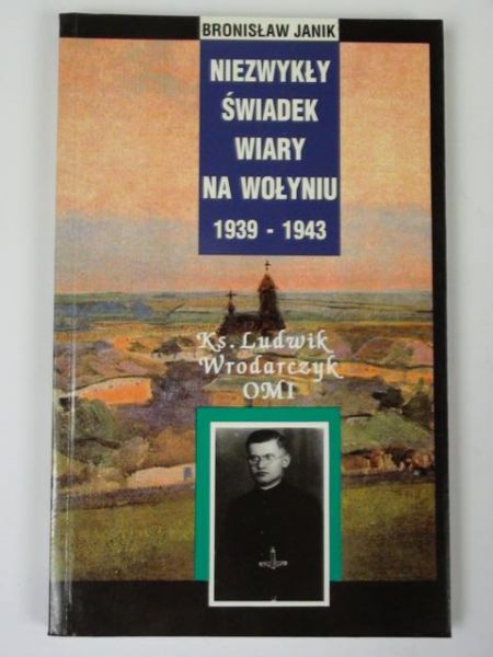 Janik Bronisław - Niezwykły świadek wiary na Wołyniu 1939-1943