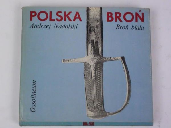 Nadolski Andrzej - Polska broń. Broń biała