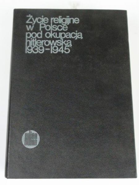 Życie religijne w Polsce pod okupacją hitlerowską 19391945