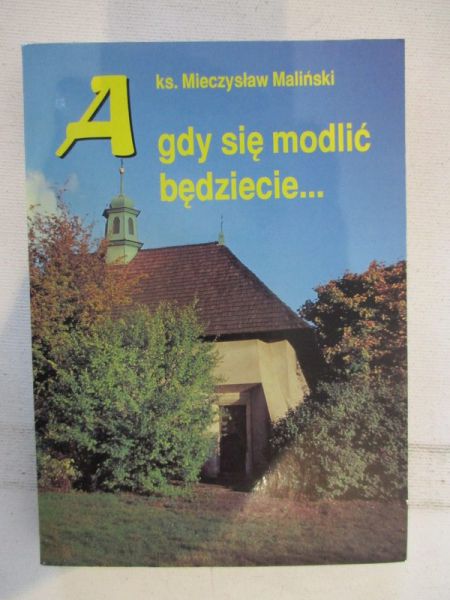 A gdy się modlić będziecie...