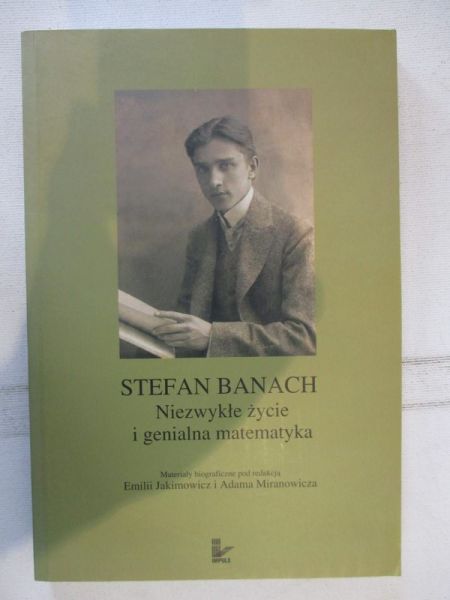 Stefan Banach. Niezwykłe życie i genialna matematyka