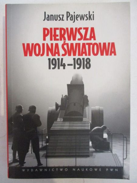 Pajewski Janusz - Pierwsza wojna światowa 1914 - 1918