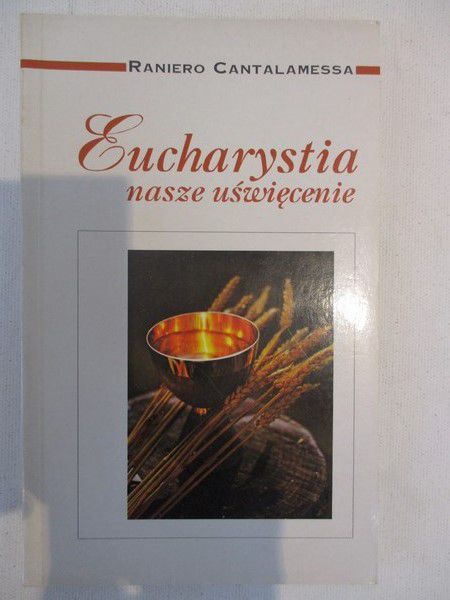 Cantalamessa Raniero - Eucharystia, nasze uświęcenie