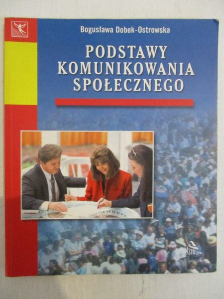Dobek - Ostrowska Bogusława - Podstawy komunikowania społecznego