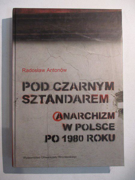 Pod czarnym sztandarem. Anarchizm w Polsce po 1980 roku