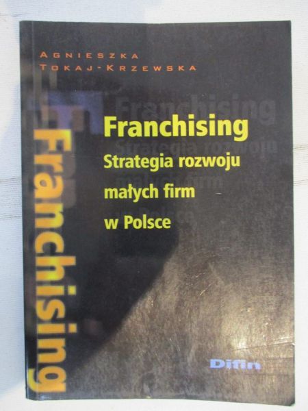 Franchising. Strategia rozwoju małych firm w Polsce