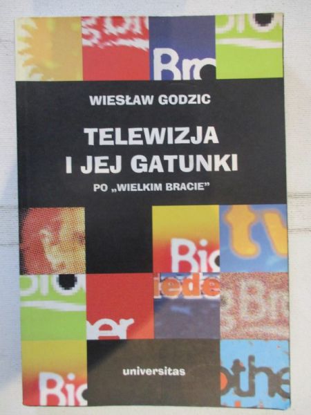Godzic Wiesław - Telewizja i jej gatunki po "wielkim bracie"