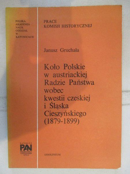 Koło Polskie w austriackiej radzie Państwa wobec kwestii czeskiej i Śląska Cieszyńskiego (1879-1899)