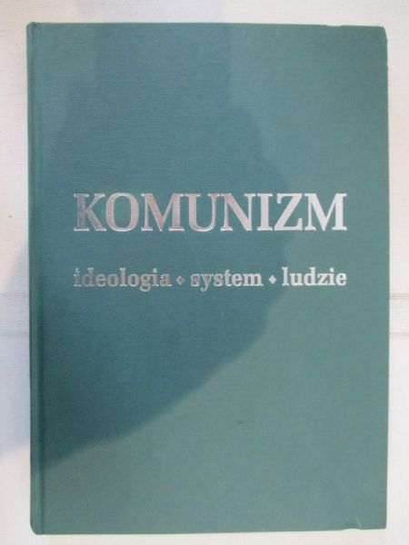 Komunizm. Ideologia, system, ludzie