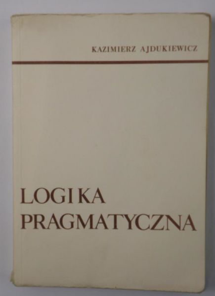 Ajdukiewicz Kazimierz  - Logika pragmatyczna