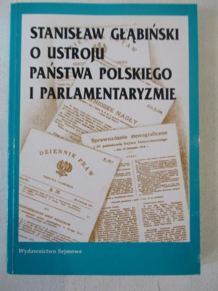 Głąbiński Stanisław - O ustroju Państwa Polskiego i parlamentaryzmie