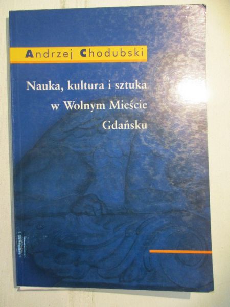 Chodubski Andrzej - Nauka, kultura i sztuka w Wolnym Mieście Gdańsku